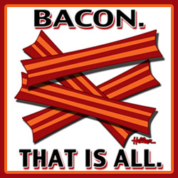 Bacon. That is all. - The Shop!